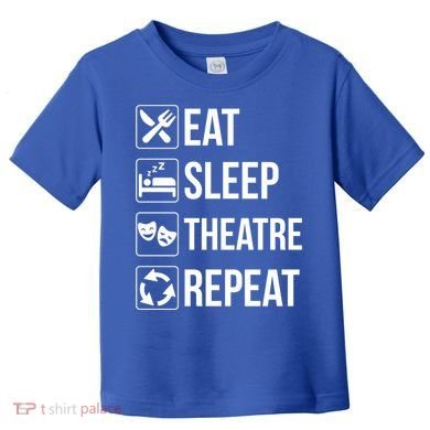 Funny Eat Sleep Theatre Repeat Gift Toddler T-Shirt