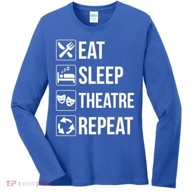 Funny Eat Sleep Theatre Repeat Gift Women's Long Sleeve Shirt