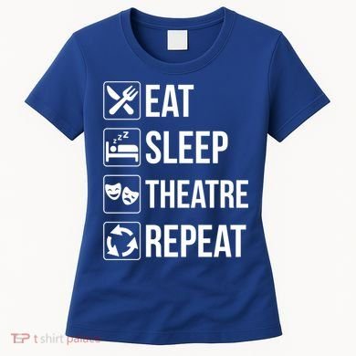 Funny Eat Sleep Theatre Repeat Gift Women's T-Shirt