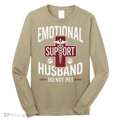 Funny Emotional Support Husband Do Not Pet Long Sleeve Shirt