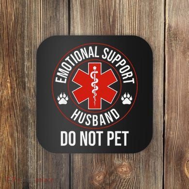Funny Emotional Support Husband Do Not Pet Coaster