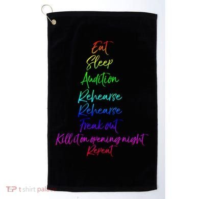 Funny Eat Sleep Audition Rehearse Freak Out Kill It Repeat Gift Golf Towel