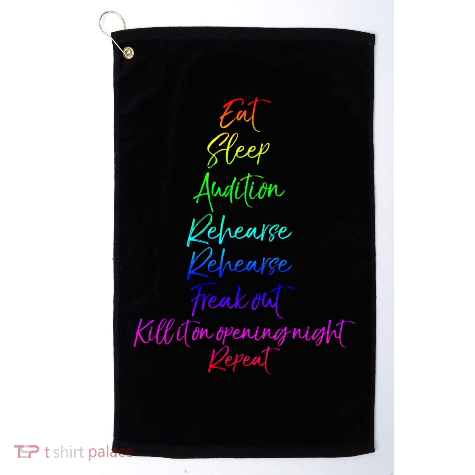 Funny Eat Sleep Audition Rehearse Freak Out Kill It Repeat Gift Golf Towel