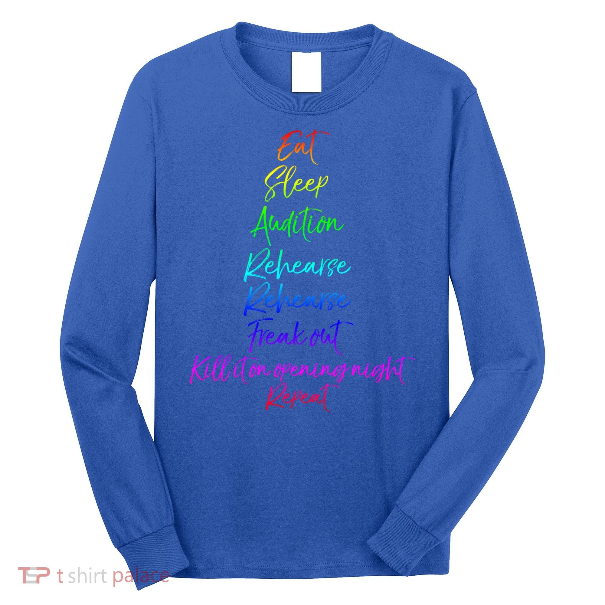 Funny Eat Sleep Audition Rehearse Freak Out Kill It Repeat Gift Long Sleeve Shirt