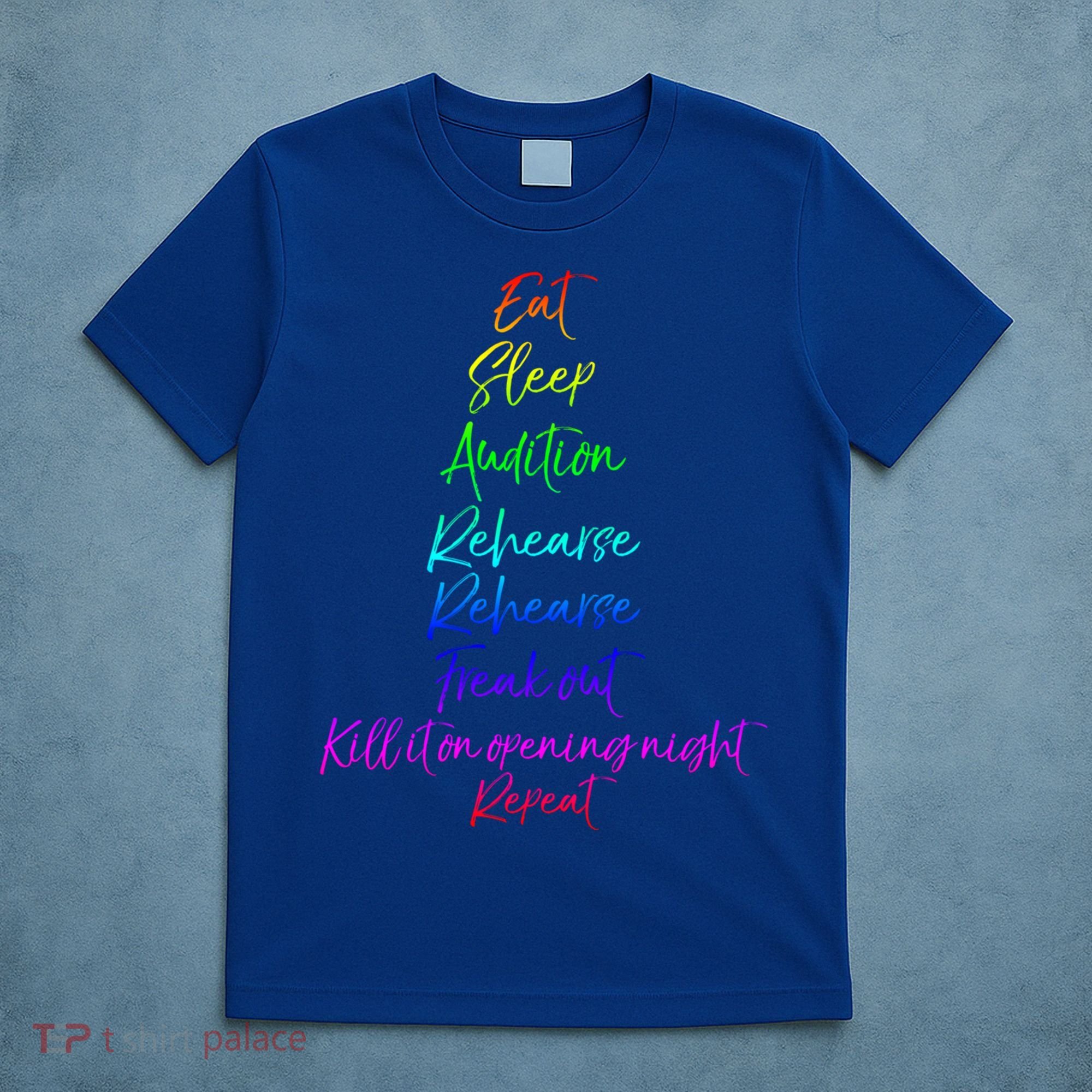 Funny Eat Sleep Audition Rehearse Freak Out Kill It Repeat Gift T-Shirt