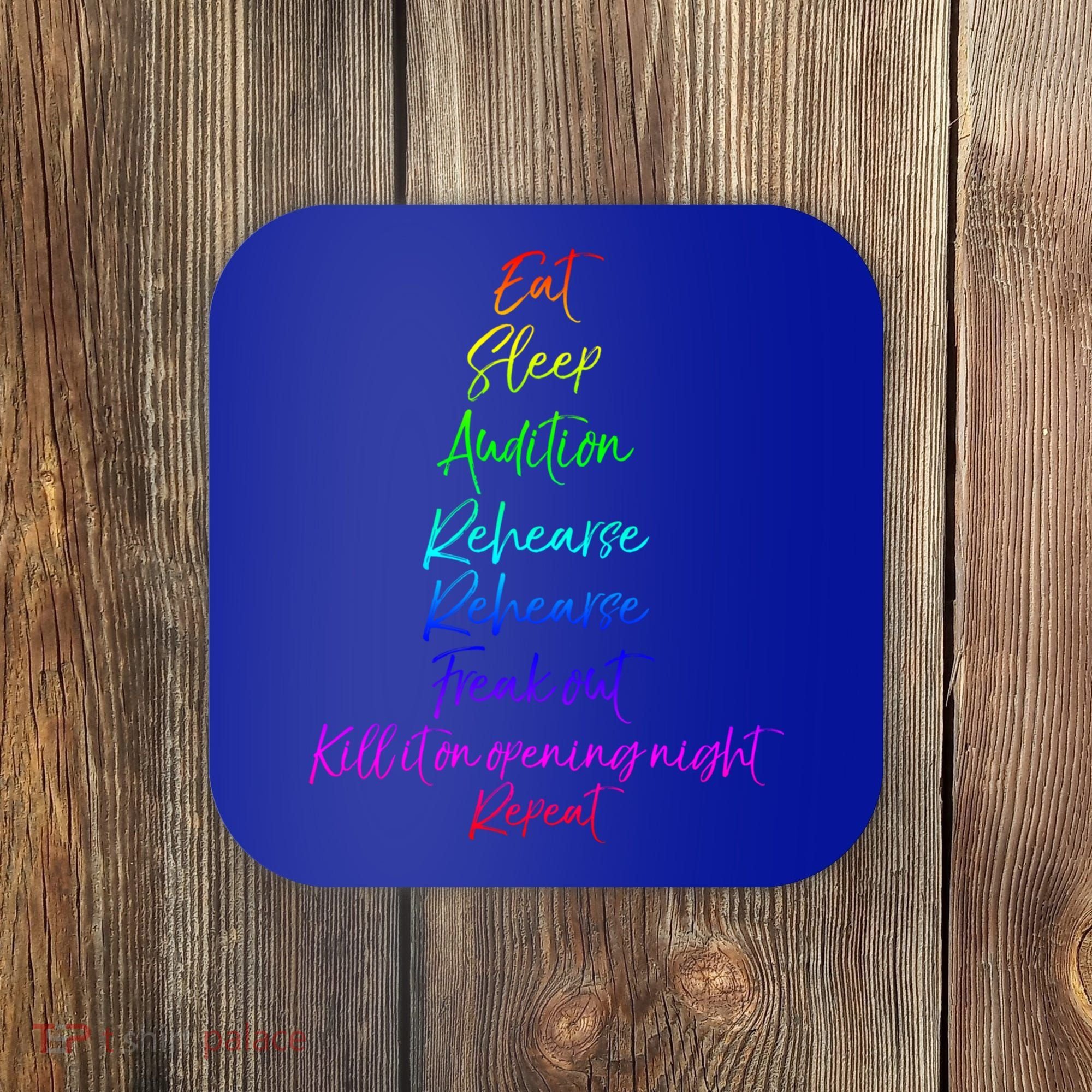 Funny Eat Sleep Audition Rehearse Freak Out Kill It Repeat Gift Coaster