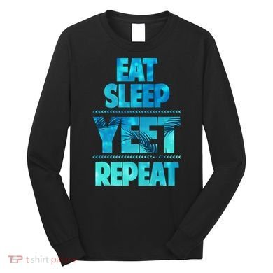 Funny Eat Sleep Yeet Repeat Long Sleeve Shirt