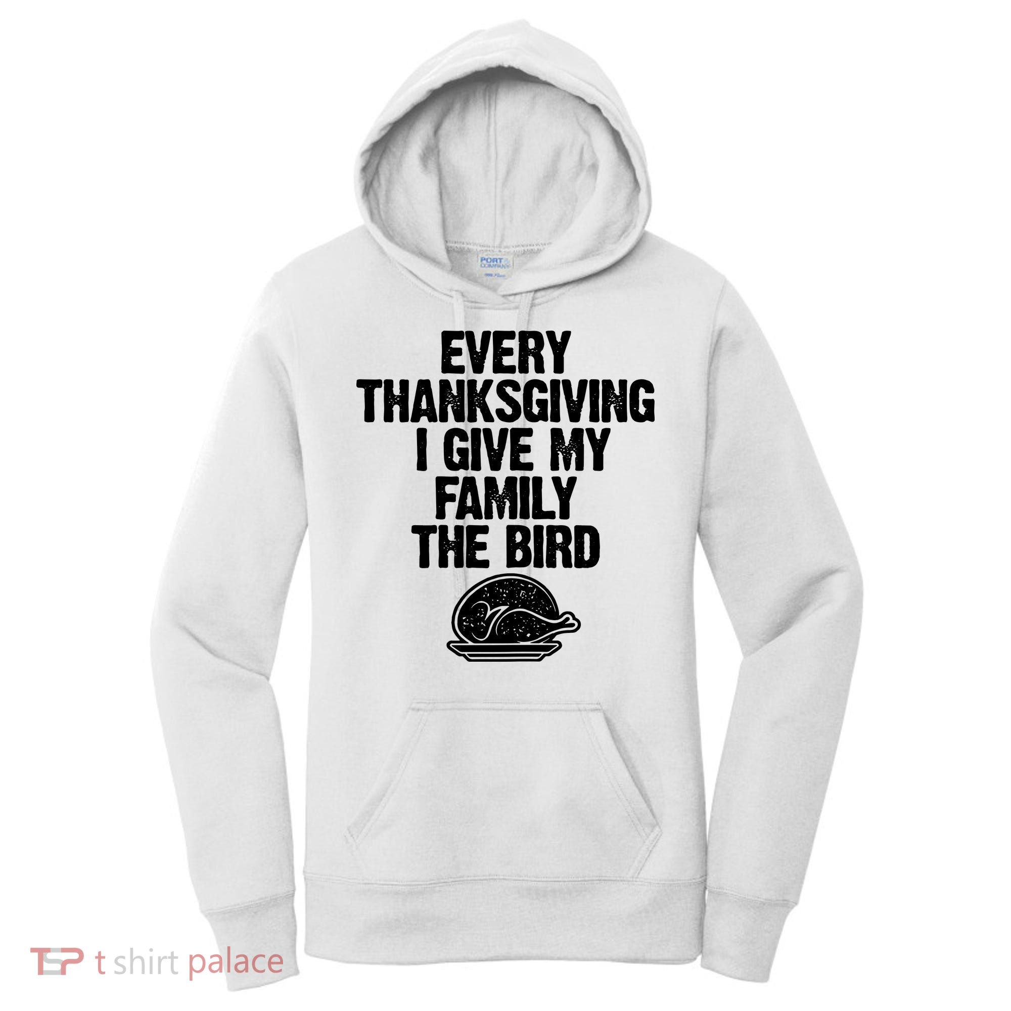 Funny Every Thanksgiving I Give My Family The Bird Women's Hoodie