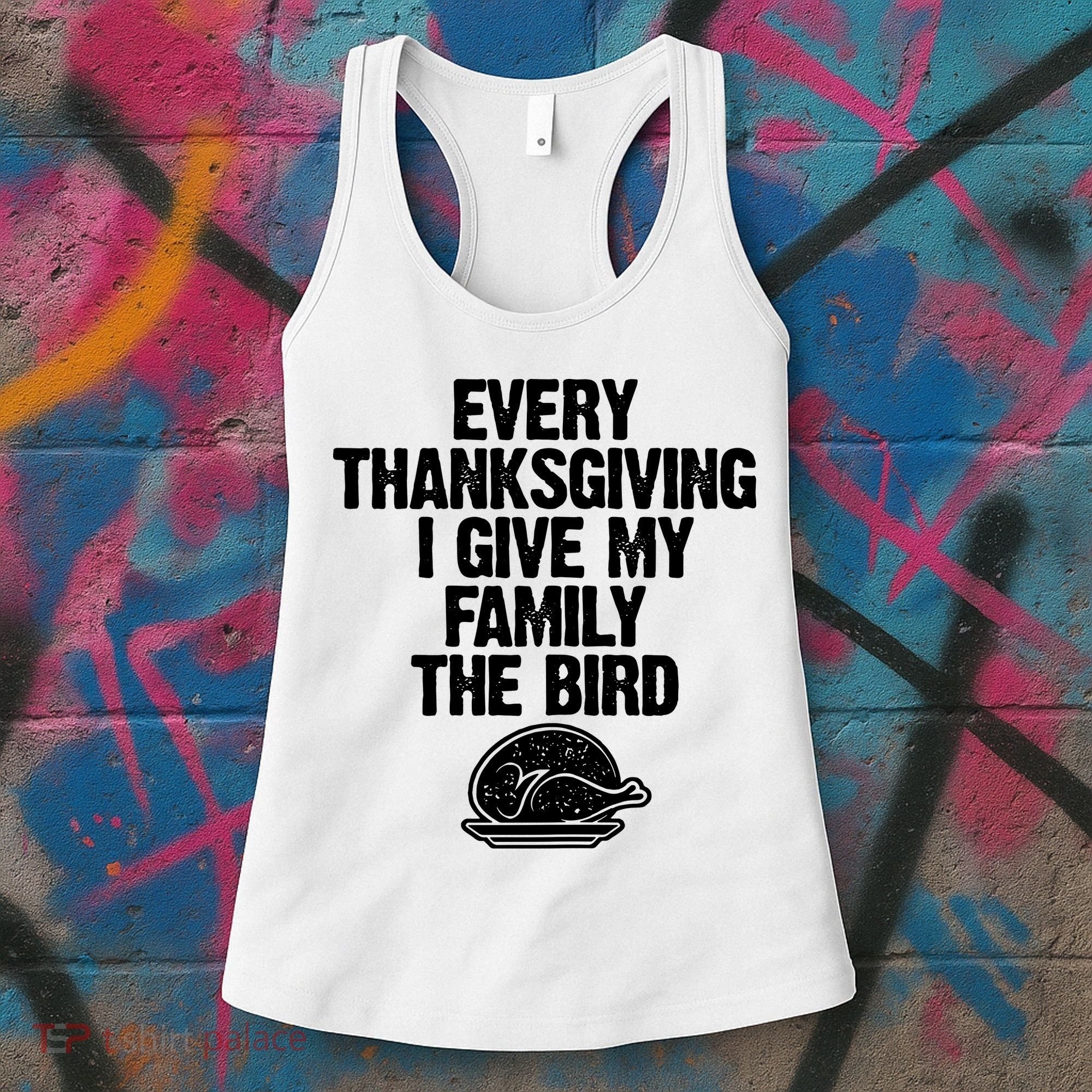 Funny Every Thanksgiving I Give My Family The Bird Women's Tank Top