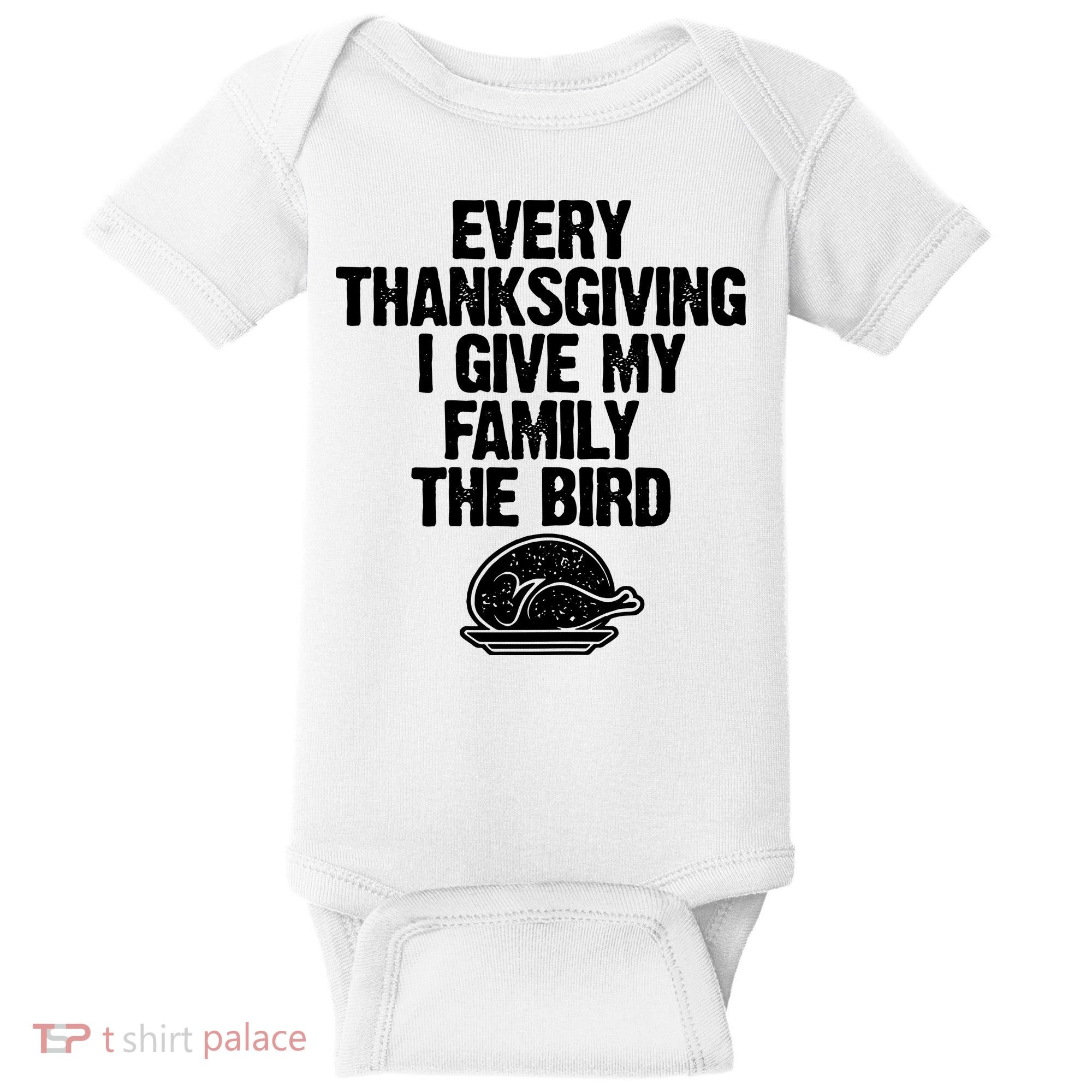 Funny Every Thanksgiving I Give My Family The Bird Baby Bodysuit