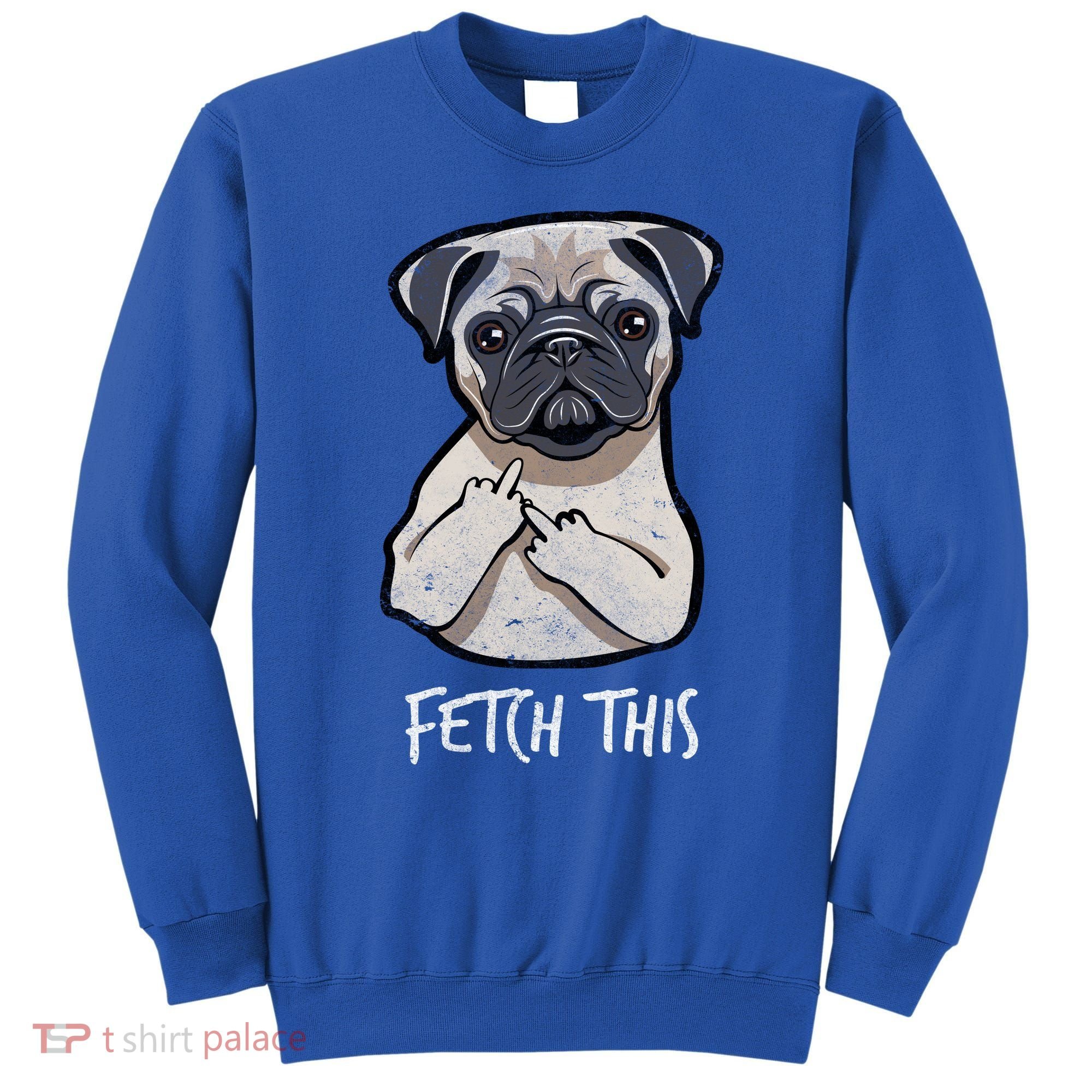 Fetch This Middle Finger Pug Sweatshirt