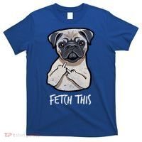 Fetch This Middle Finger Pug T-Shirt thumb 0