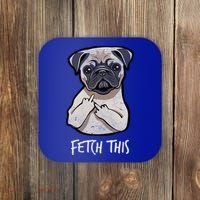 Fetch This Middle Finger Pug Coaster thumb 0
