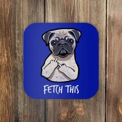 Fetch This Middle Finger Pug Coaster