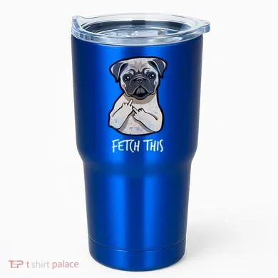 Fetch This Middle Finger Pug Tumbler