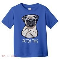 Fetch This Middle Finger Pug Toddler T-Shirt thumb 0