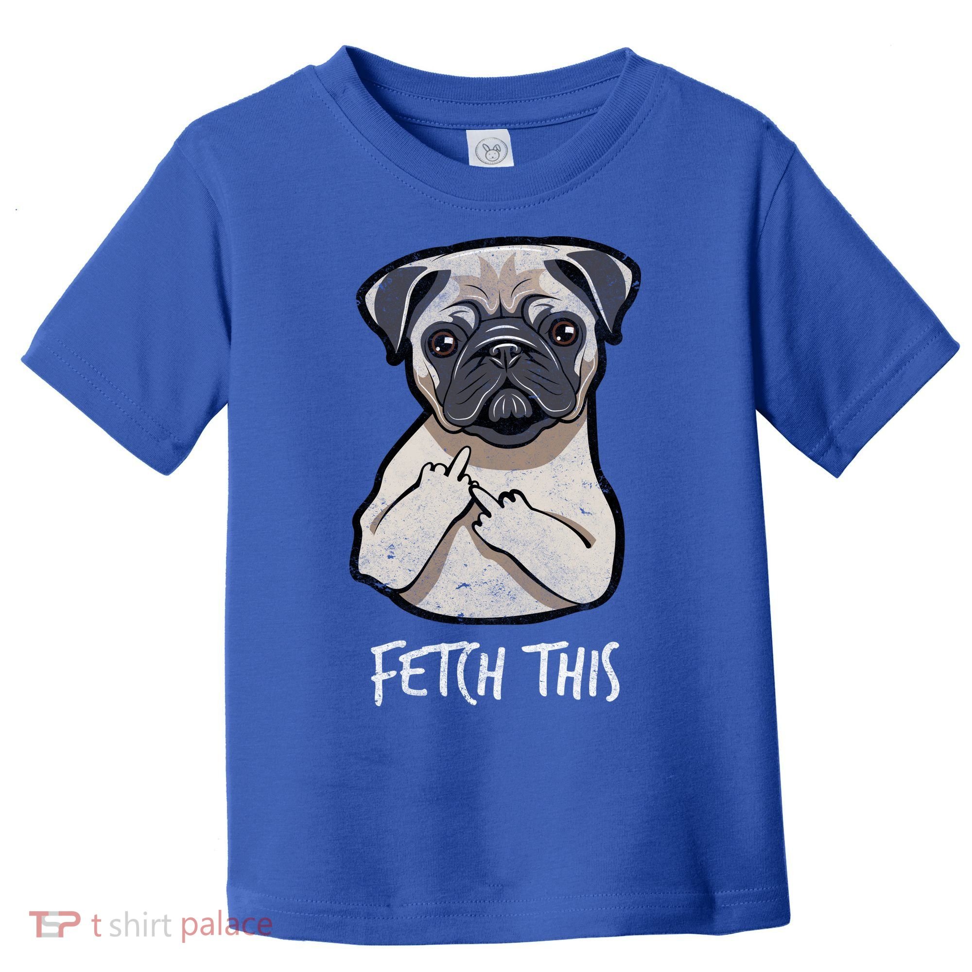 Fetch This Middle Finger Pug Toddler T-Shirt