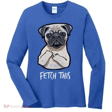 Fetch This Middle Finger Pug Women's Long Sleeve Shirt