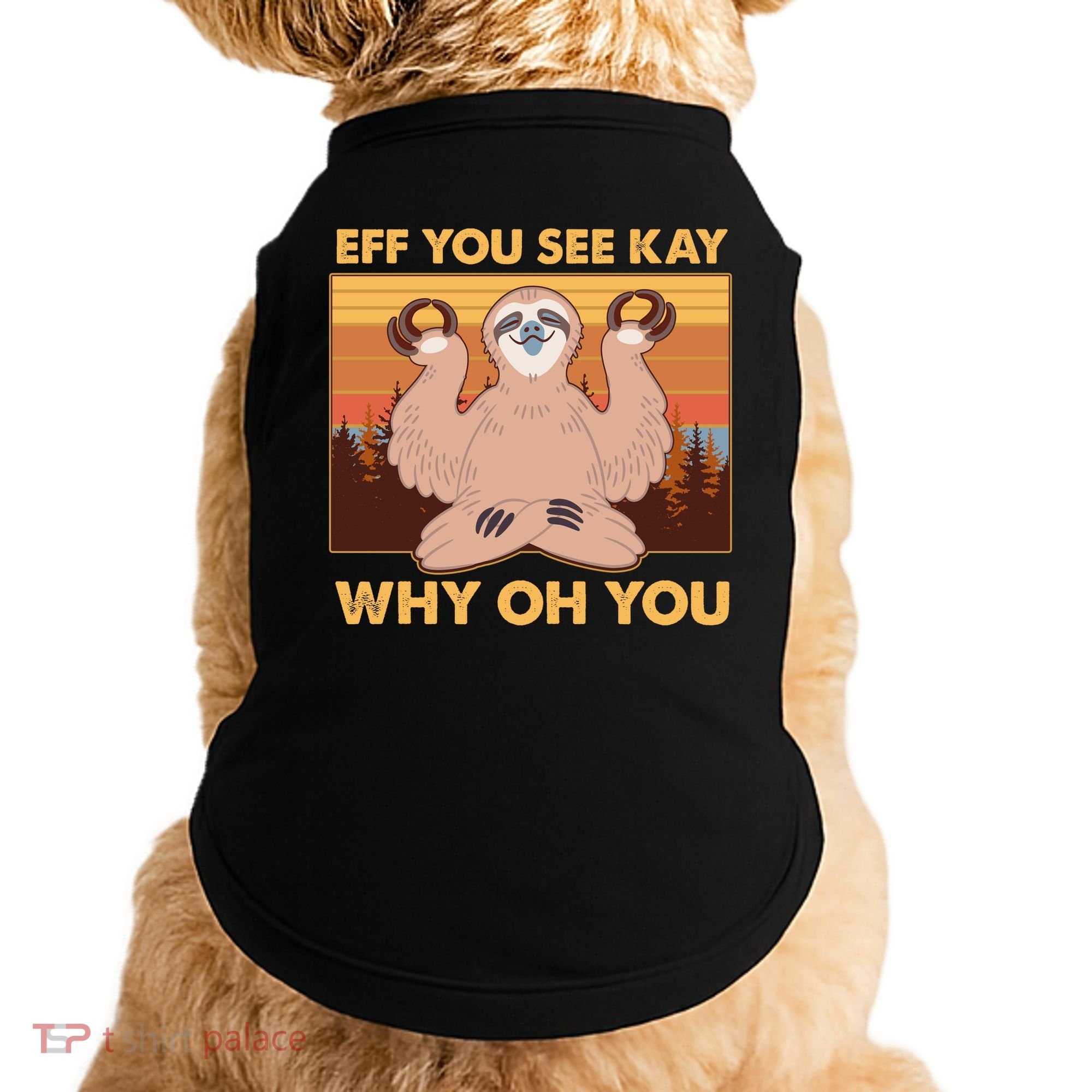 Funny EFF YOU SEE KAY WHY OH YOU Meditating Sloth Doggie Tank