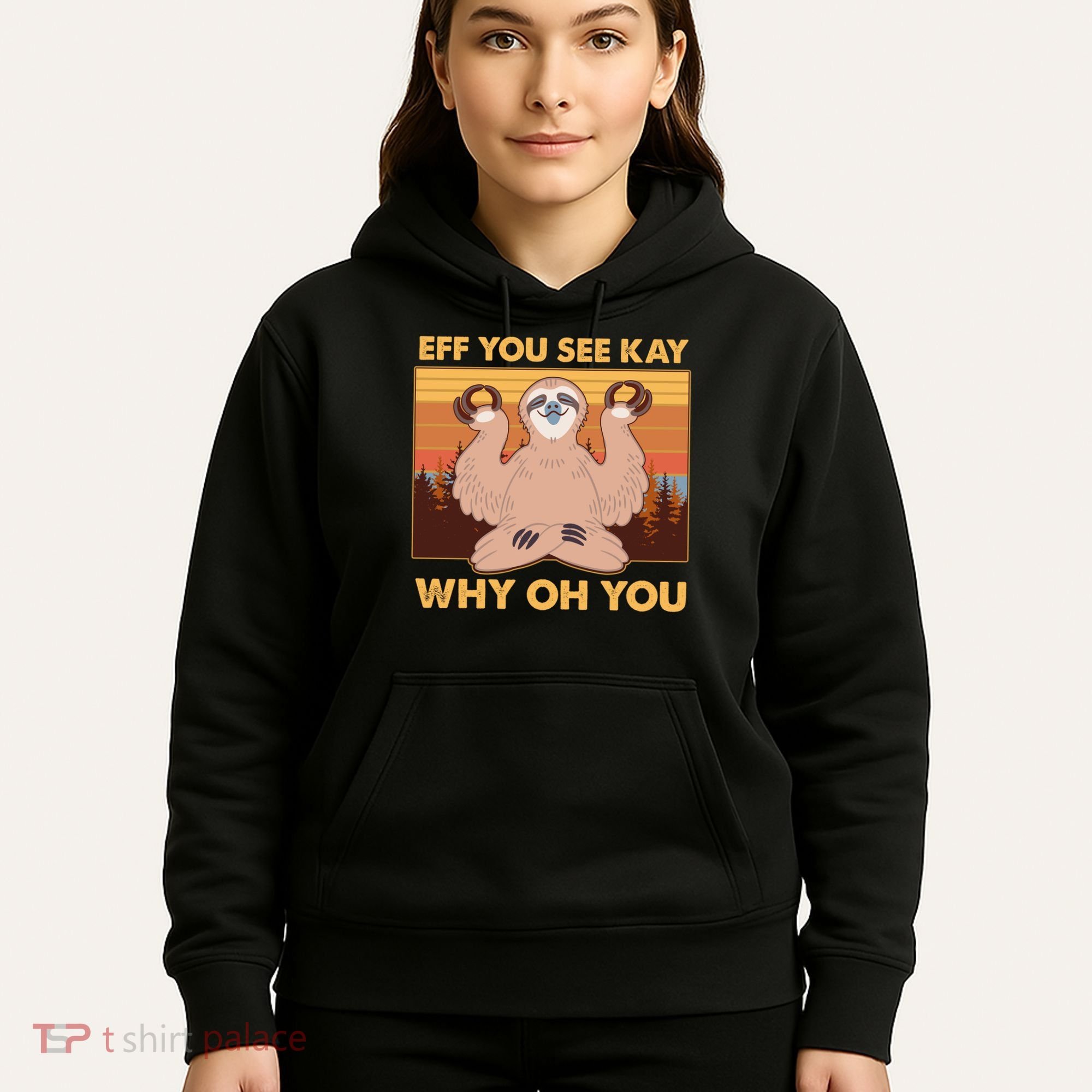 Funny EFF YOU SEE KAY WHY OH YOU Meditating Sloth Hoodie