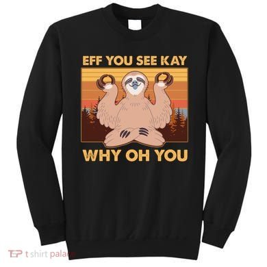 Funny EFF YOU SEE KAY WHY OH YOU Meditating Sloth Sweatshirt