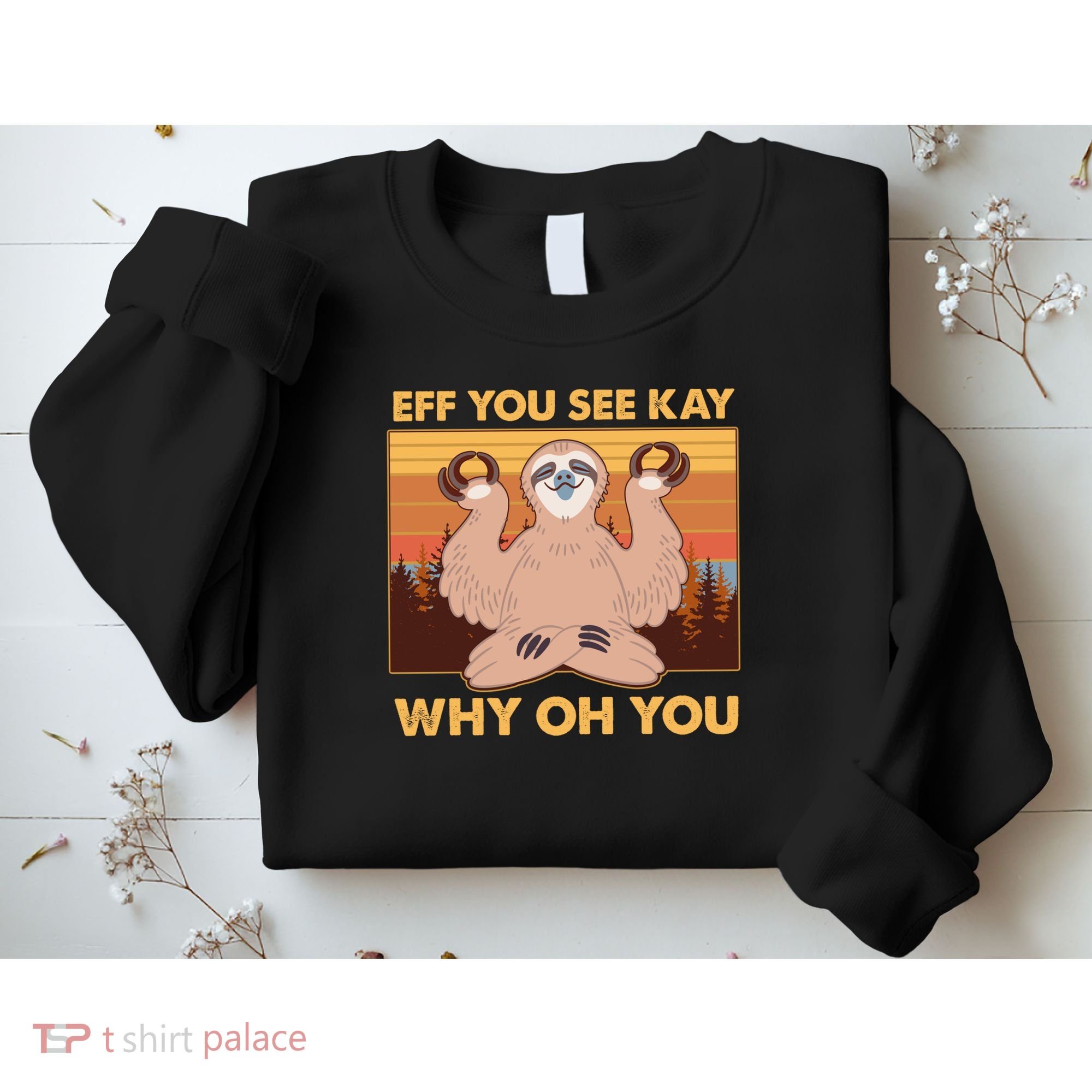 Funny EFF YOU SEE KAY WHY OH YOU Meditating Sloth Sweatshirt