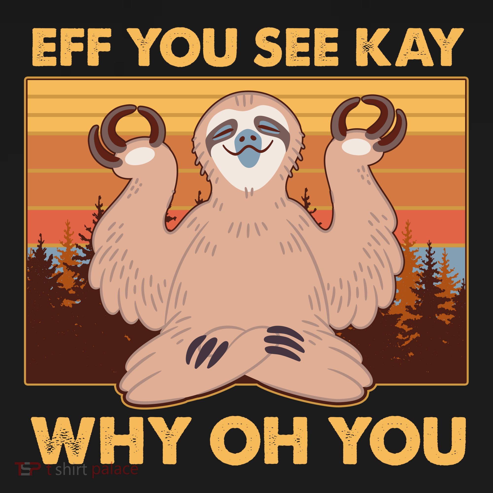 Funny EFF YOU SEE KAY WHY OH YOU Meditating Sloth Sweatshirt