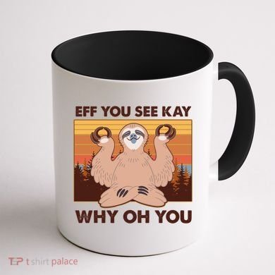 Funny EFF YOU SEE KAY WHY OH YOU Meditating Sloth Coffee Mug back