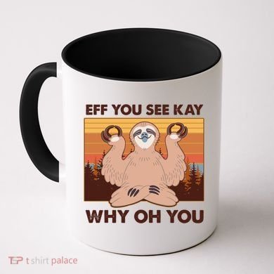 Funny EFF YOU SEE KAY WHY OH YOU Meditating Sloth Coffee Mug