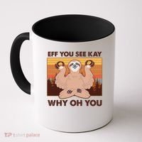 Funny EFF YOU SEE KAY WHY OH YOU Meditating Sloth Coffee Mug thumb 0