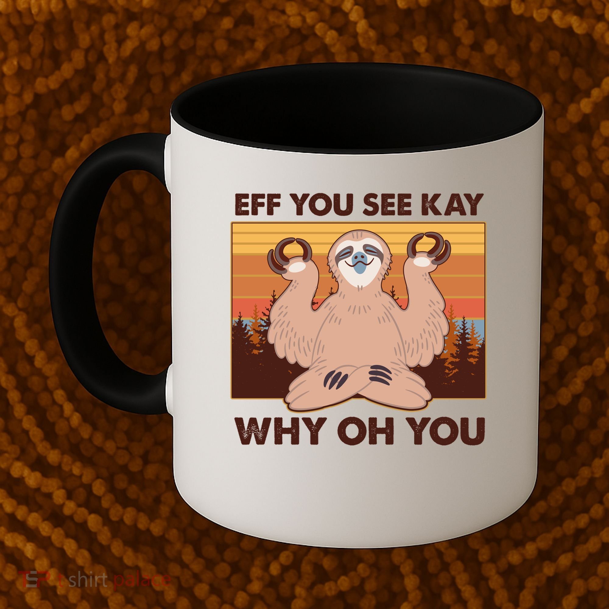 Funny EFF YOU SEE KAY WHY OH YOU Meditating Sloth Coffee Mug