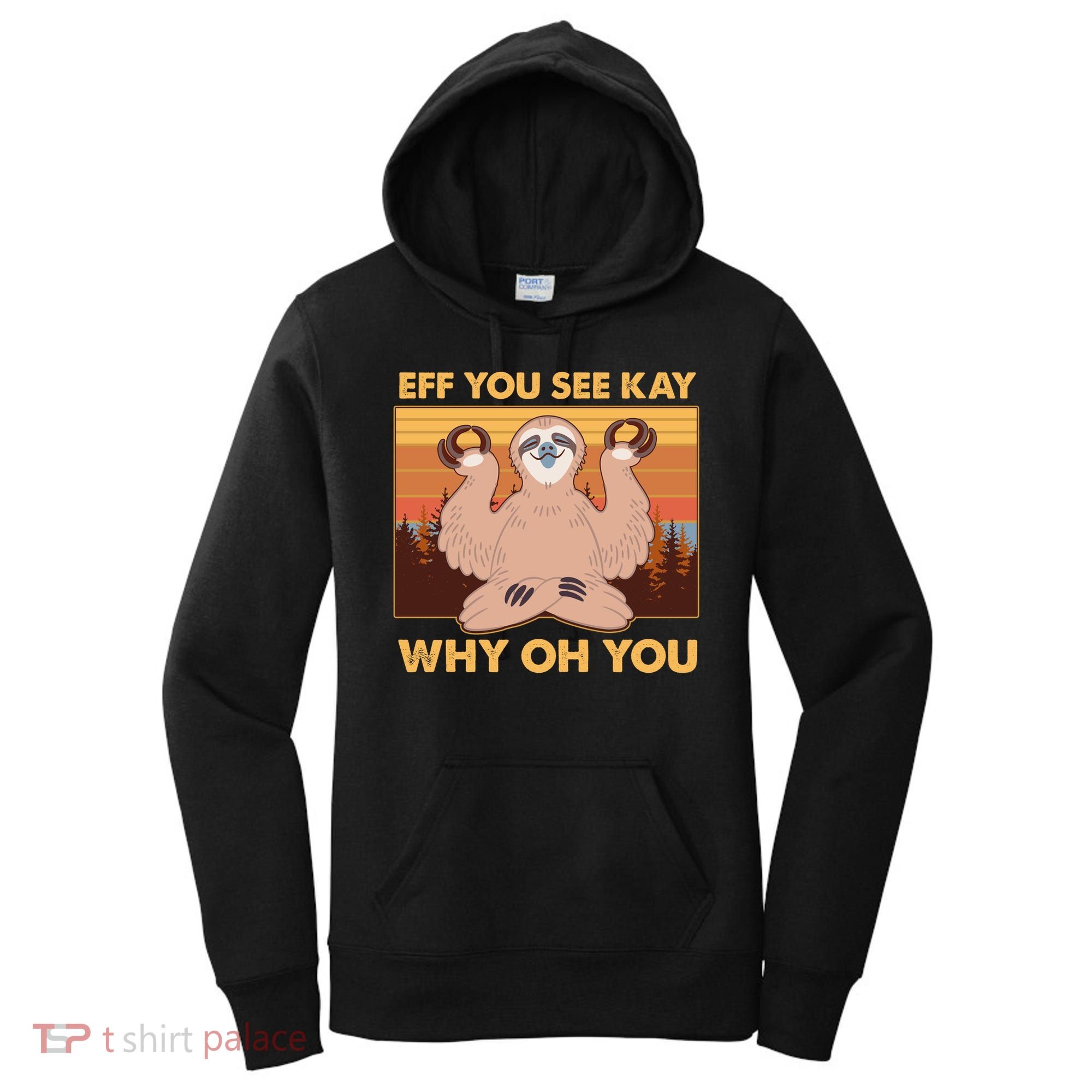 Funny EFF YOU SEE KAY WHY OH YOU Meditating Sloth Women's Hoodie