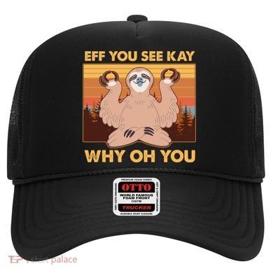 Funny EFF YOU SEE KAY WHY OH YOU Meditating Sloth Hat