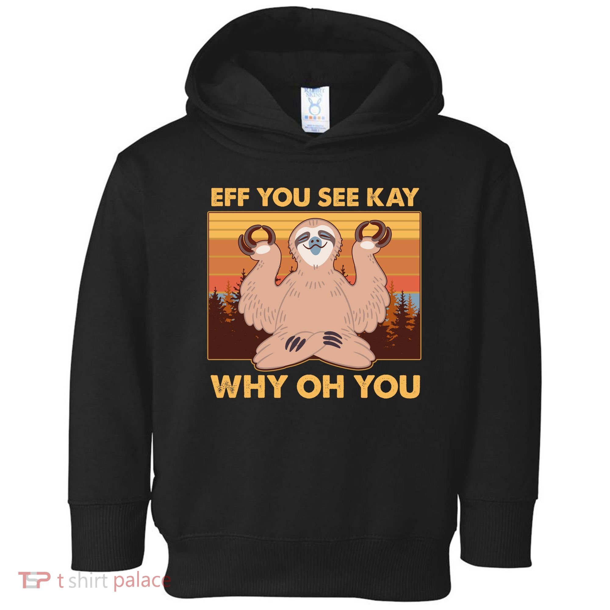 Funny EFF YOU SEE KAY WHY OH YOU Meditating Sloth Toddler Hoodie