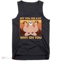 Funny EFF YOU SEE KAY WHY OH YOU Meditating Sloth Tank Top thumb 0