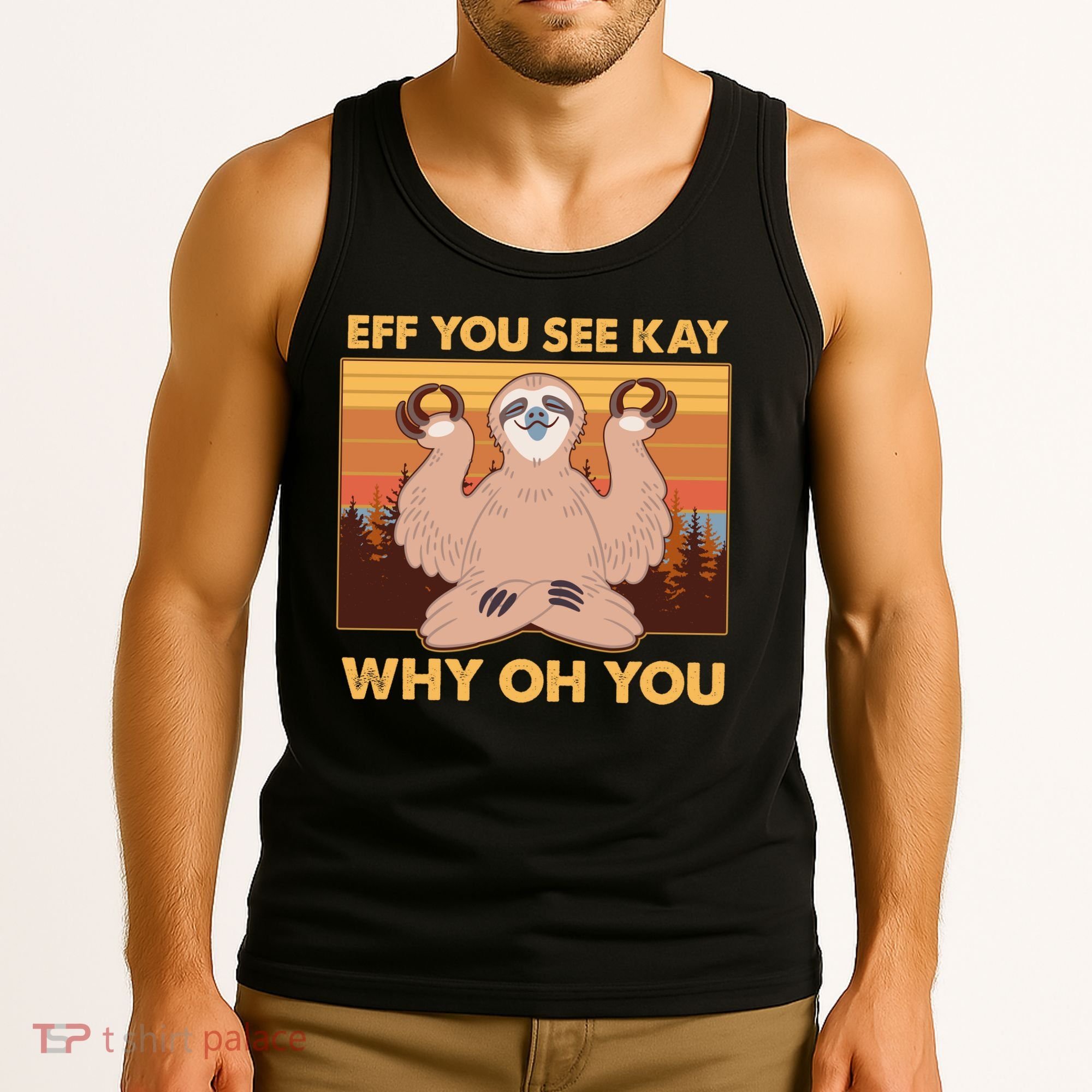Funny EFF YOU SEE KAY WHY OH YOU Meditating Sloth Tank Top