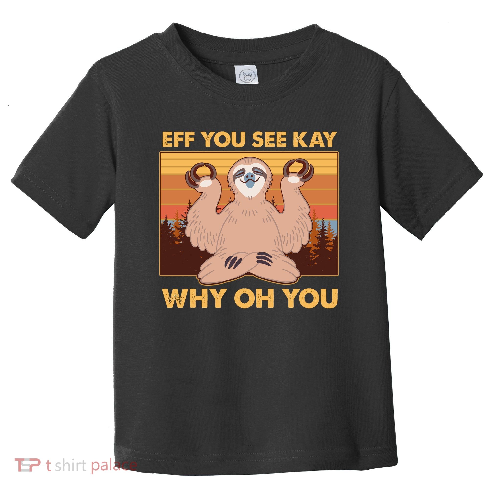 Funny EFF YOU SEE KAY WHY OH YOU Meditating Sloth Toddler T-Shirt