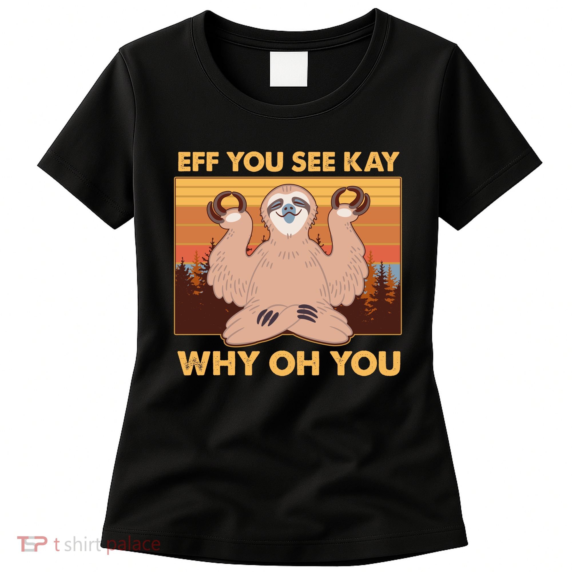 Funny EFF YOU SEE KAY WHY OH YOU Meditating Sloth Women's T-Shirt