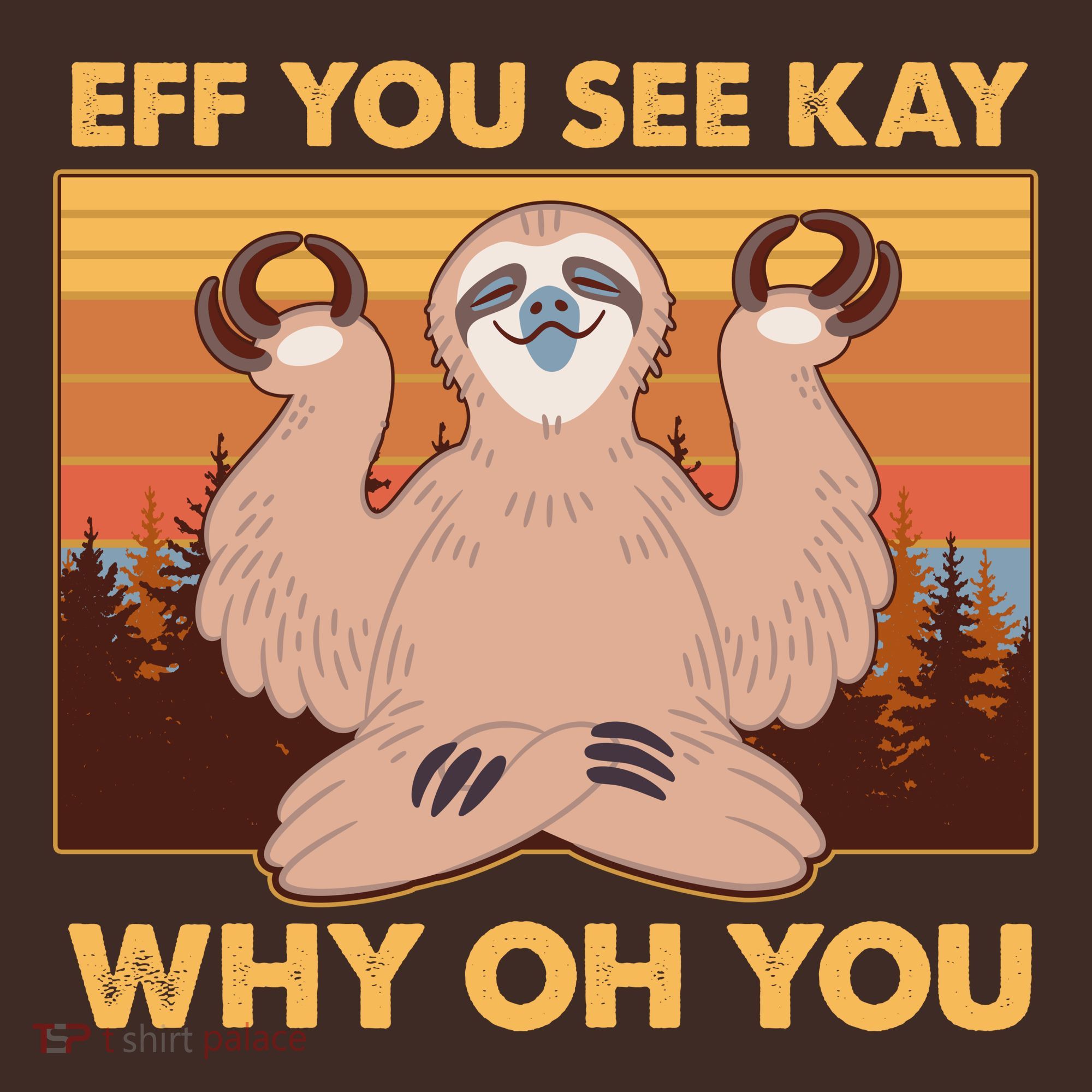 Funny EFF YOU SEE KAY WHY OH YOU Meditating Sloth T-Shirt