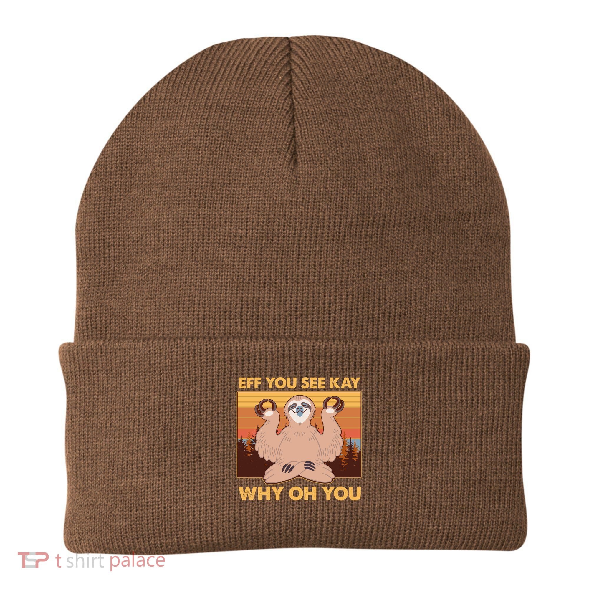 Funny EFF YOU SEE KAY WHY OH YOU Meditating Sloth Beanie