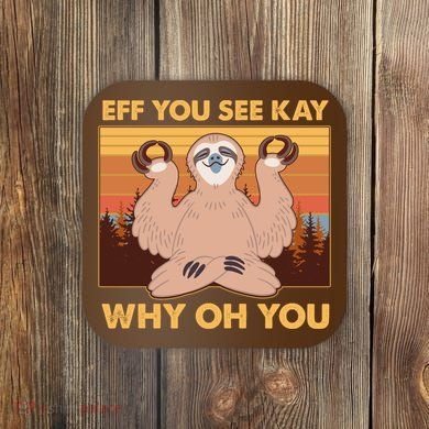 Funny EFF YOU SEE KAY WHY OH YOU Meditating Sloth Coaster