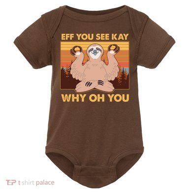 Funny EFF YOU SEE KAY WHY OH YOU Meditating Sloth Baby Bodysuit