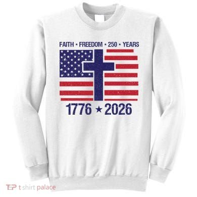 Faith Freedom 250 Years Anniversary Sweatshirt