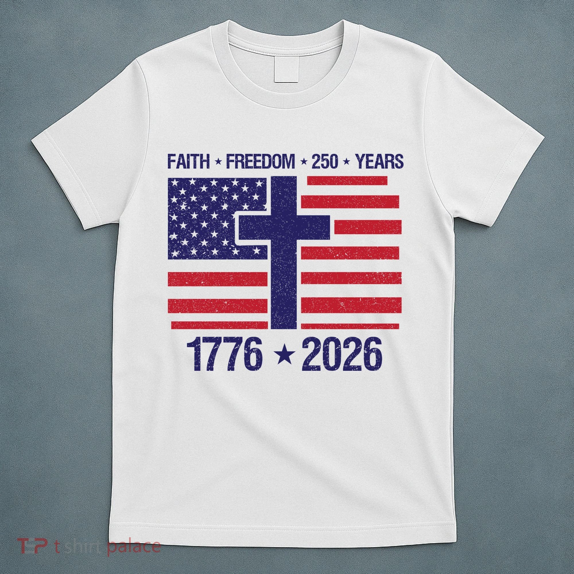 Faith Freedom 250 Years Anniversary T-Shirt