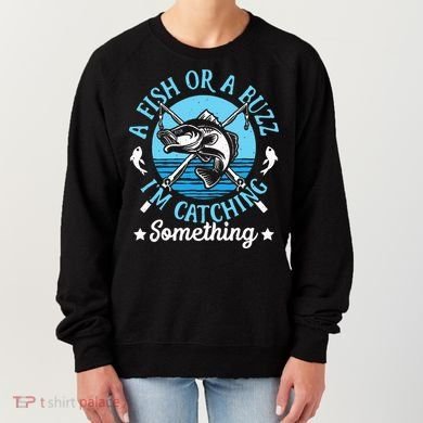 Funny Fishing A Fish Or A Buzz Women's Sweatshirt