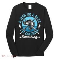 Funny Fishing A Fish Or A Buzz Long Sleeve Shirt thumb 0
