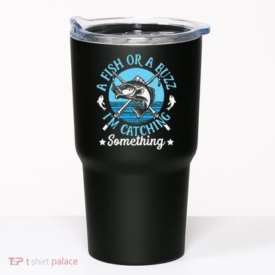 Funny Fishing A Fish Or A Buzz Tumbler