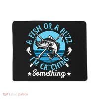Funny Fishing A Fish Or A Buzz Mousepad thumb 0