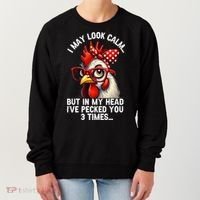 Funny Farm Animal Chicken Meme I May Look Calm Pecked Women's Sweatshirt thumb 0