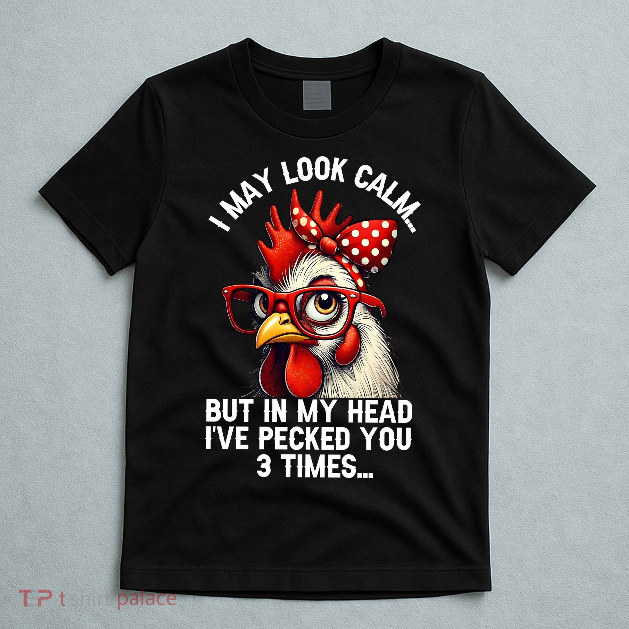 Funny Farm Animal Chicken Meme I May Look Calm Pecked T-Shirt